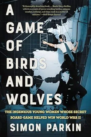 A Game of Birds and Wolves: The Ingenious Young Women Whose Secret Board Game Helped Win World War II by Simon Parkin book cover