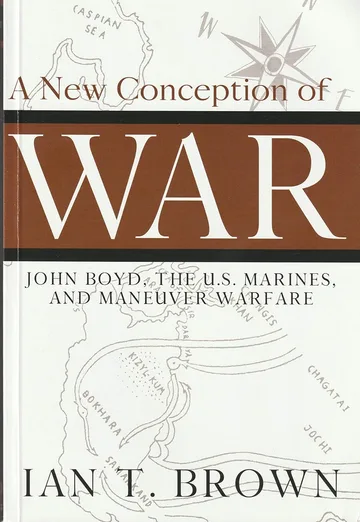 A New Conception of War: John Boyd, the U.S. Marines, and Maneuver Warfare by Ian T. Brown book cover