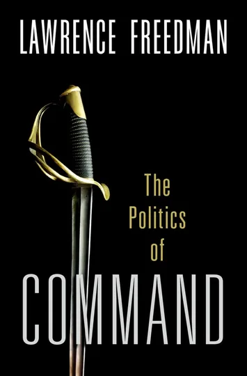 Command: The Politics of Military Operations from Korea to Ukraine by Lawrence Freedman book cover