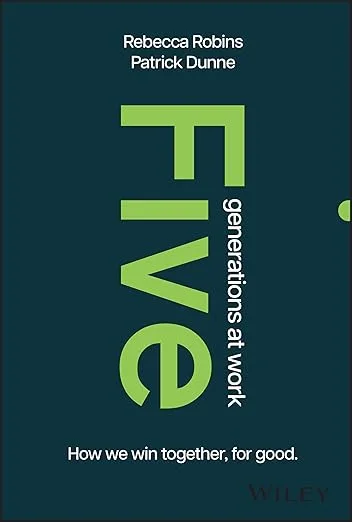 Five Generations at Work: How We Win Together, For Good by Rebecca Robins and Patrick Dunne book cover