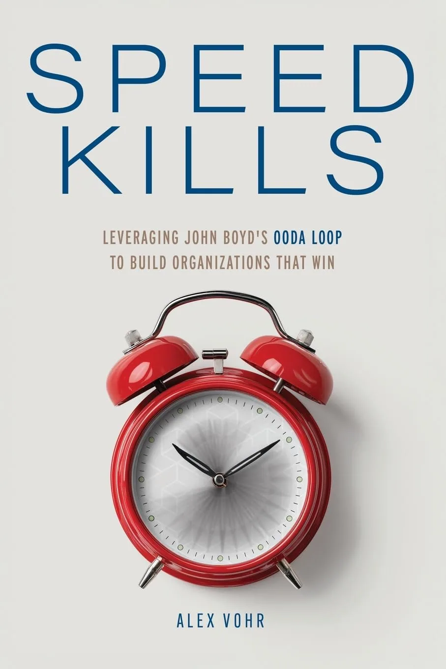 Speed Kills: Leveraging John Boyd's OODA Loop to Build Organizations That Win by Alex Vohr book cover