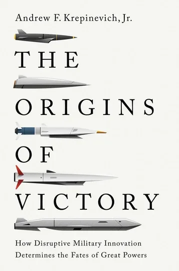 The Origins of Victory: How Disruptive Military Innovation Determines the Fates of Great Powers by Andrew F. Krepinevich Jr. book cover