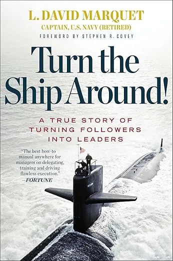 Turn the Ship Around!: A True Story of Turning Followers into Leaders by L. David Marquet book cover